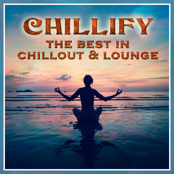 Chillify The Best In Chillout & Lounge (2016)